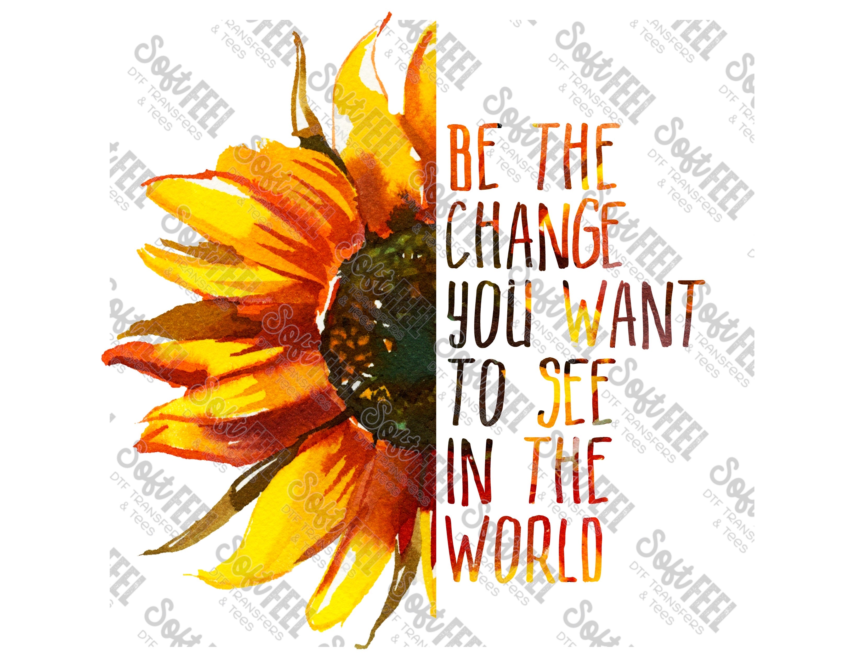 Be The Change Sunflower - Women&#39;s / Motivational - Direct To Film Transfer / DTF - Heat Press Clothing Transfe