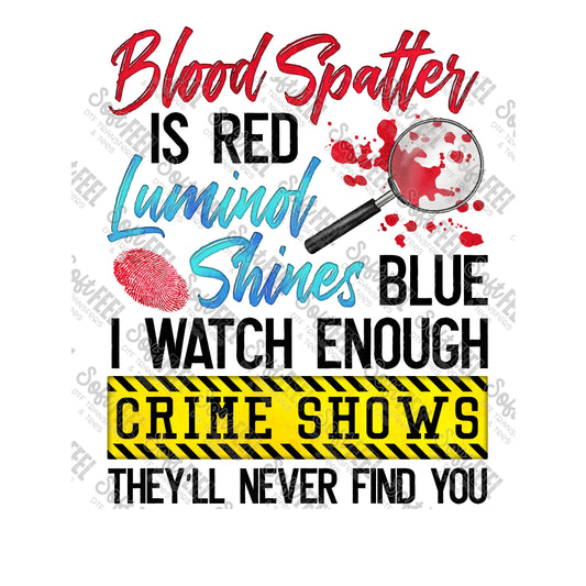 Blood Spatter is Red - True Crime - Direct To Film Transfer / DTF - Heat Press Clothing Transfe