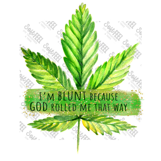 Im blunt because God rolled me that way - Weed / Marijuana - Direct To Film Transfer / DTF - Heat Press Clothing Transfer