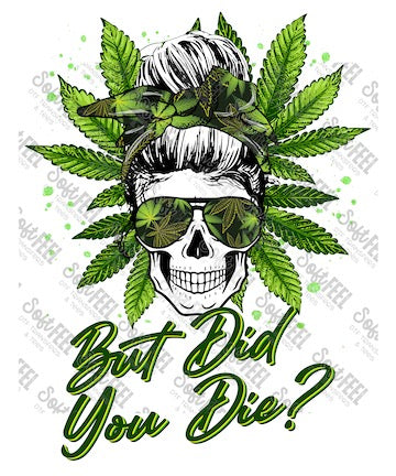 But Did You Die Messy Bun - Weed / Marijuana - Direct To Film Transfer / DTF - Heat Press Clothing Transfer
