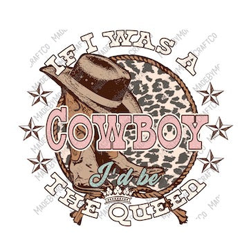 Cowboy I'd Be A Queen - Country Western - Cheat Clear Waterslide™ or White Cast Sticker