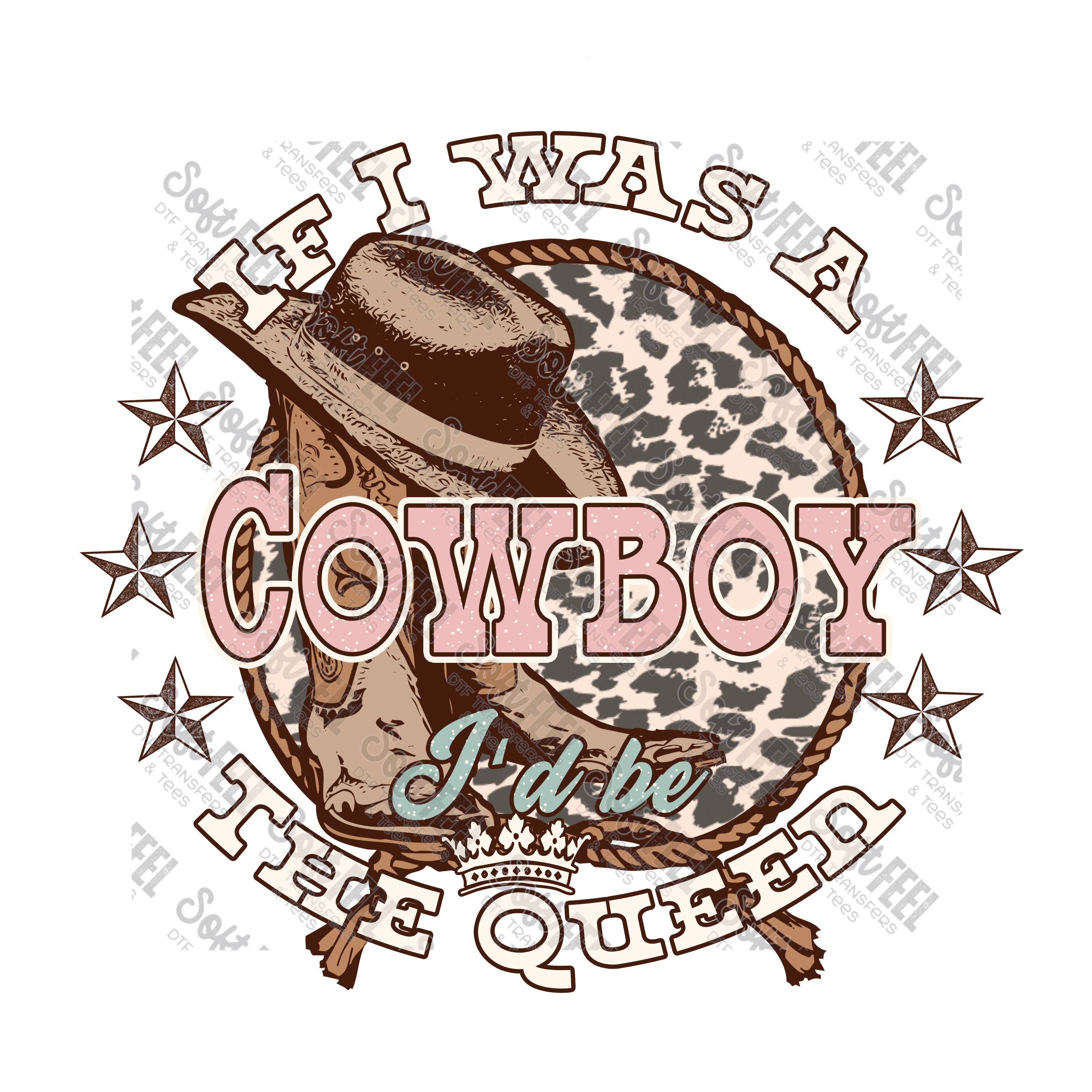 Cowboy I&#39;d Be A Queen - Country Western / Women&#39;s - Direct To Film Transfer / DTF - Heat Press Clothing Transfer