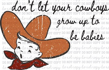 Don&#39;t Let Your Cowboys Grow Up To Be Babies - Country Western - Cheat Clear Waterslide™ or White Cast Sticker