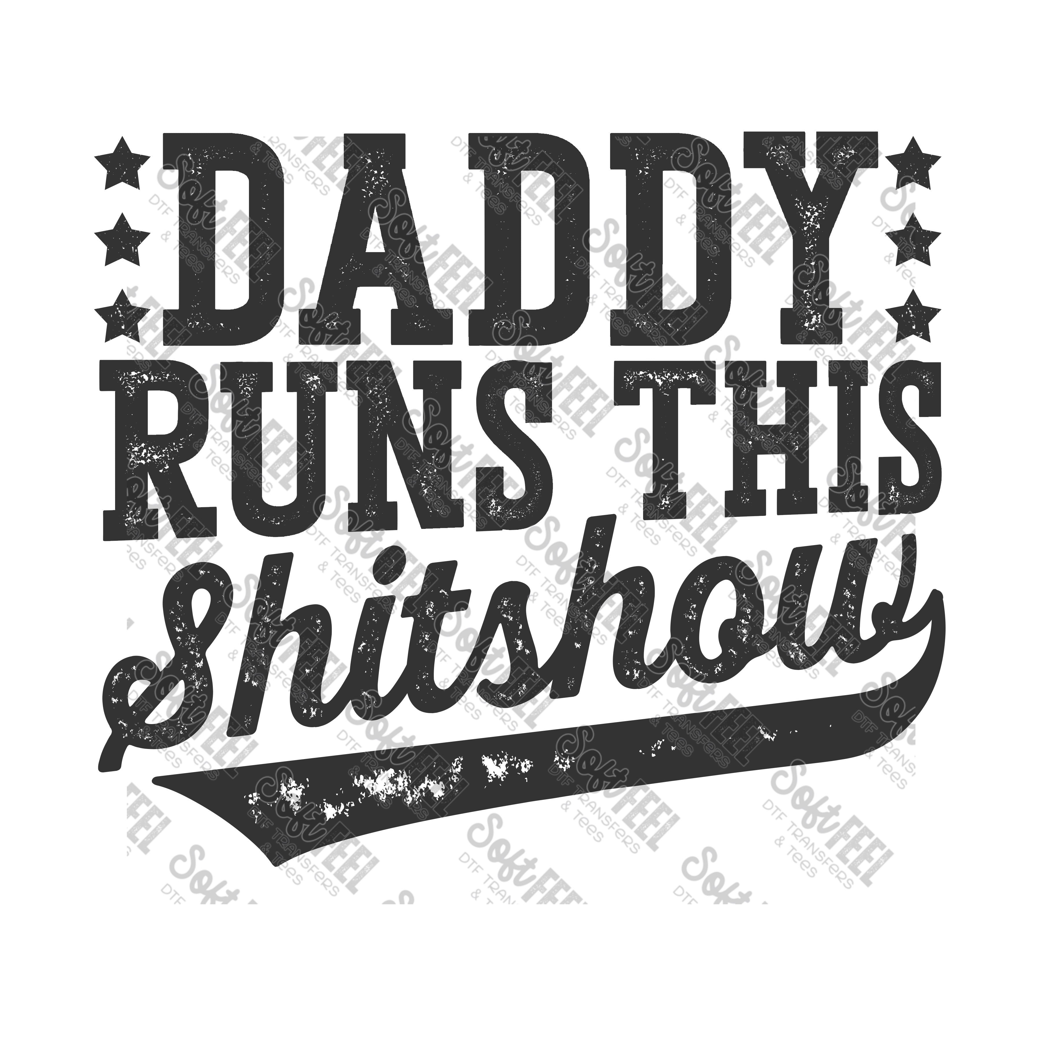 daddy runs this shitshow - Men&#39;s - Direct To Film Transfer / DTF - Heat Press Clothing Transfer