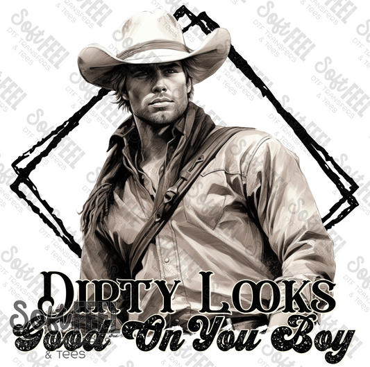Dirty Looks Good On You Boy - Country Western / Women's - Direct To Film Transfer / DTF - Heat Press Clothing Transfer