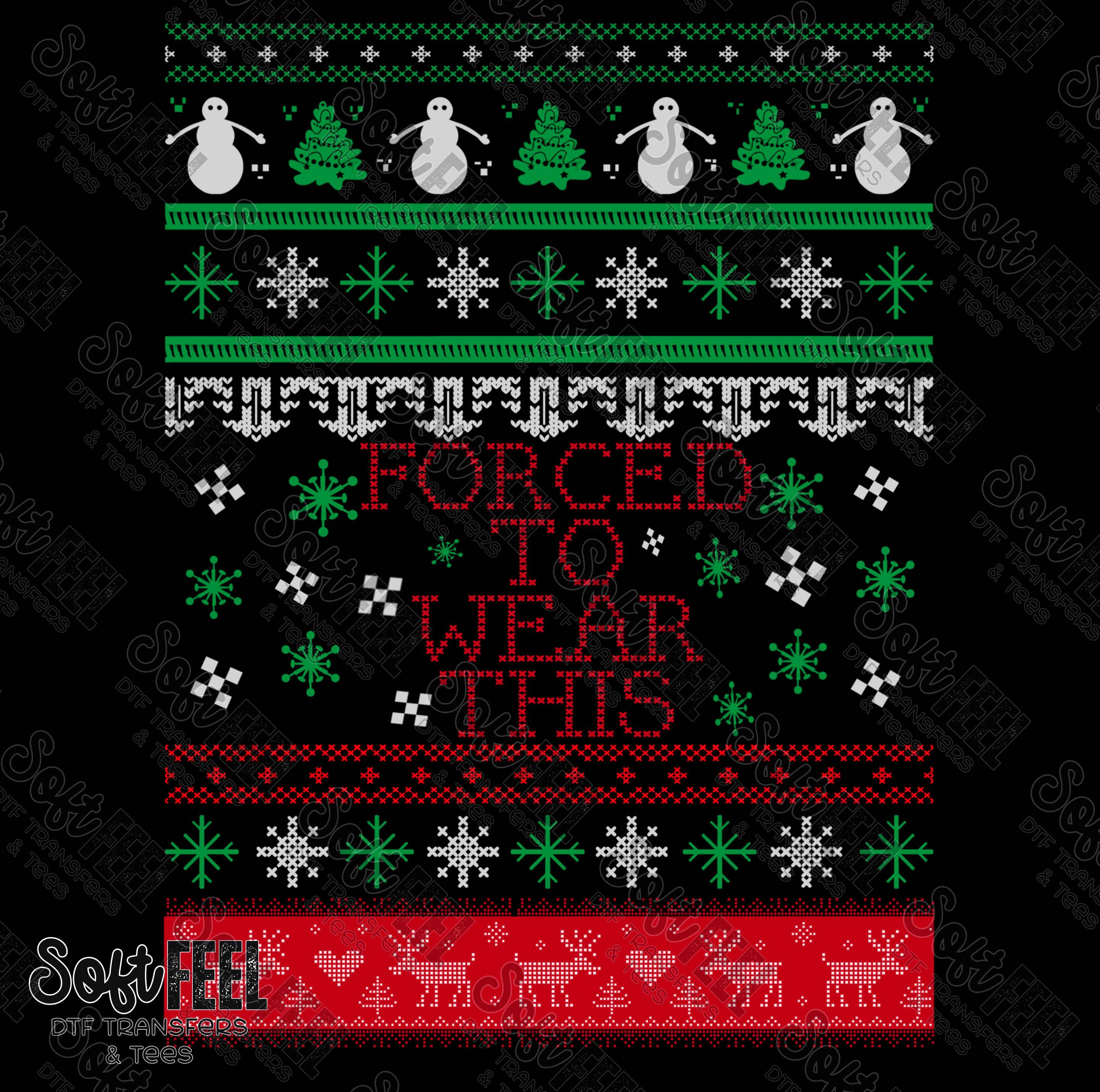 Forced To Wear This Ugly Sweater - Christmas - Direct To Film Transfer / DTF - Heat Press Clothing Transfer