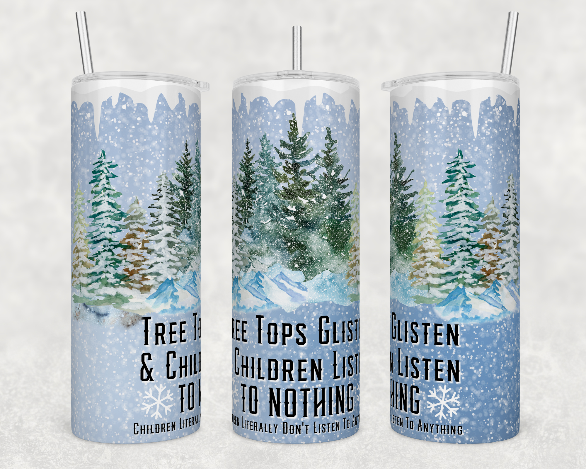 Tree Tops Glisten Children Don&#39;t Listen - Sublimation or Waterslide Wrap - 20oz and 30oz
