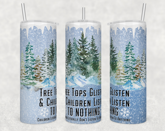 Tree Tops Glisten Children Don't Listen - Sublimation or Waterslide Wrap - 20oz and 30oz