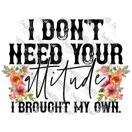 I Don't Need Your Attitude - Women's / Humor - Direct To Film Transfer / DTF - Heat Press Clothing Transfer