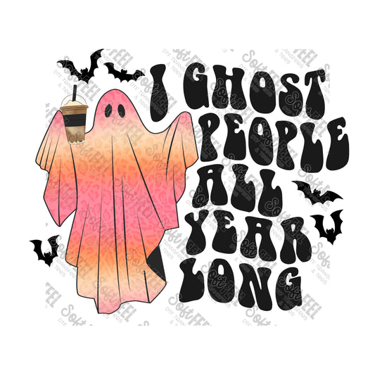 I Ghost People All Year Long - Halloween Horror - Direct To Film Transfer / DTF - Heat Press Clothing Transfer