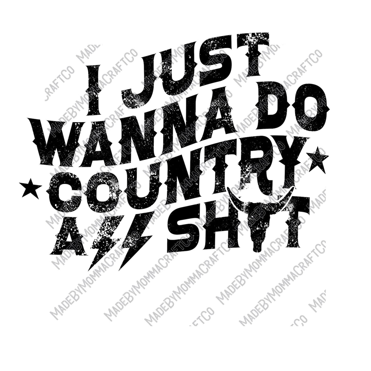 I Just Wanna Do Country Ass Shit - Country Western - Cheat Clear Waterslide™ or White Cast Sticker