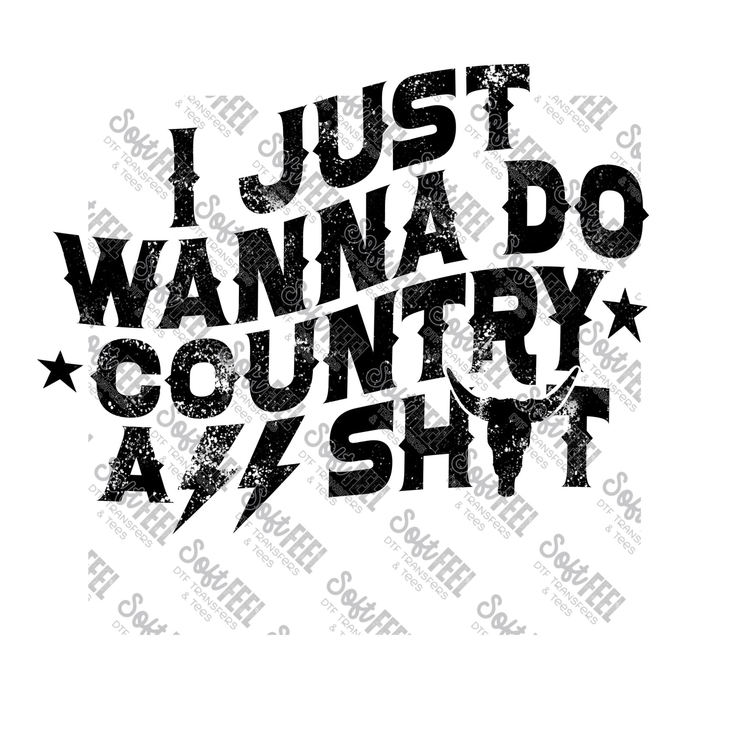 I Just Wanna Do Country Ass Shit 1 - Country Western - Direct To Film Transfer / DTF - Heat Press Clothing Transfer