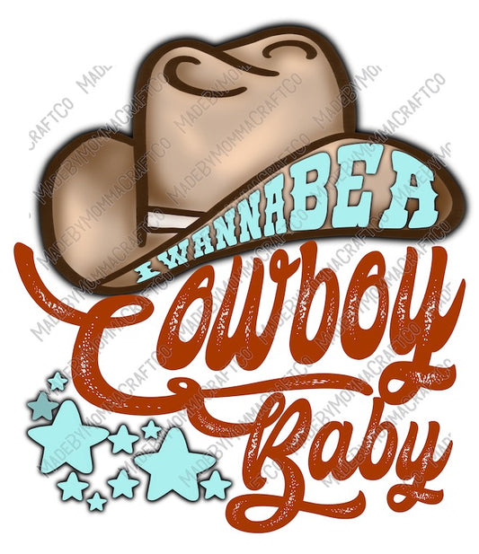 I Wanna Be A Cowboy Baby - Country Western - Cheat Clear Waterslide™ or White Cast Sticker