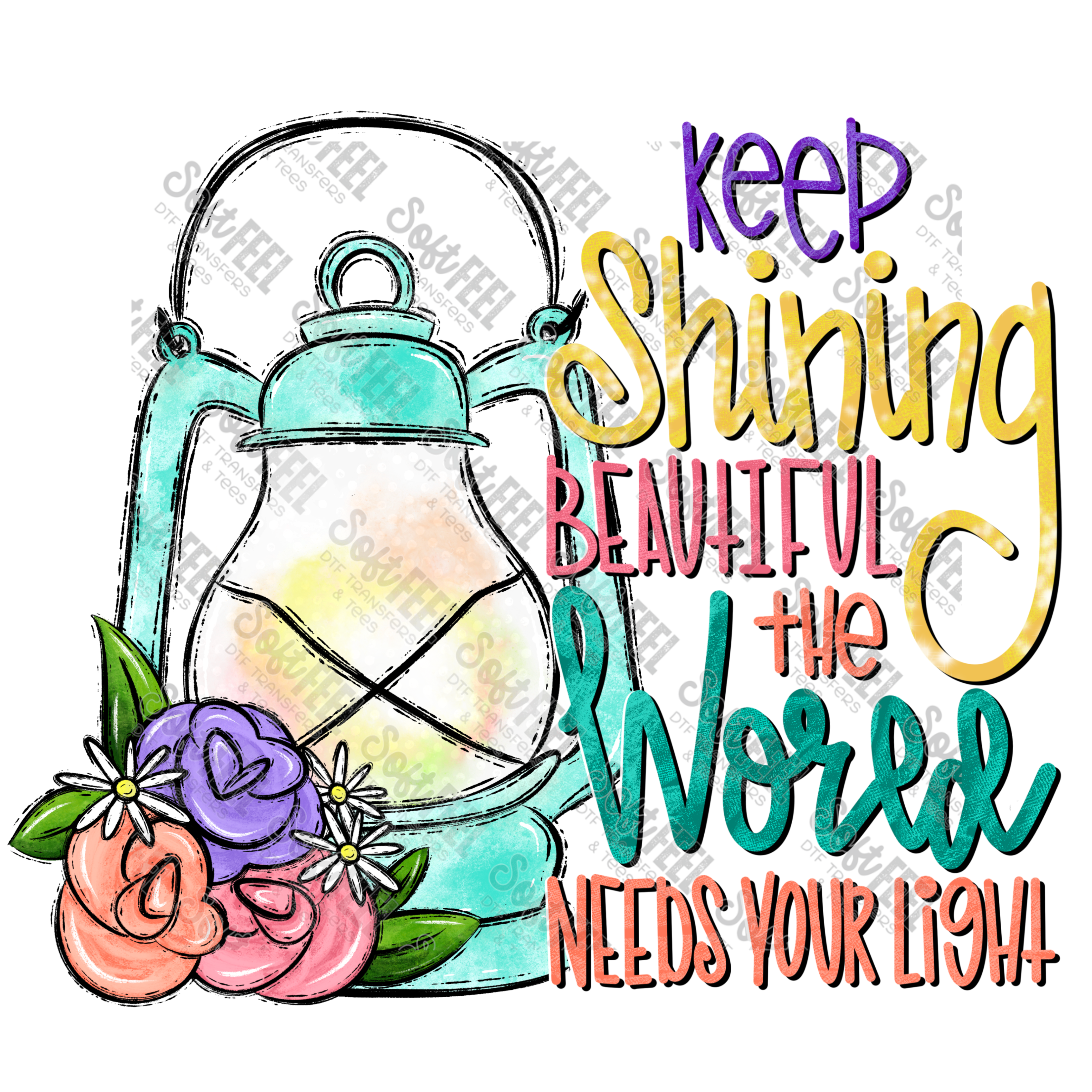 Keep Shining Beautiful the world needs your light - Motivational - Direct To Film Transfer / DTF - Heat Press Clothing Transfer