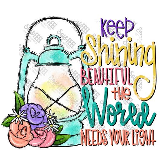 Keep Shining Beautiful the world needs your light - Motivational - Direct To Film Transfer / DTF - Heat Press Clothing Transfer