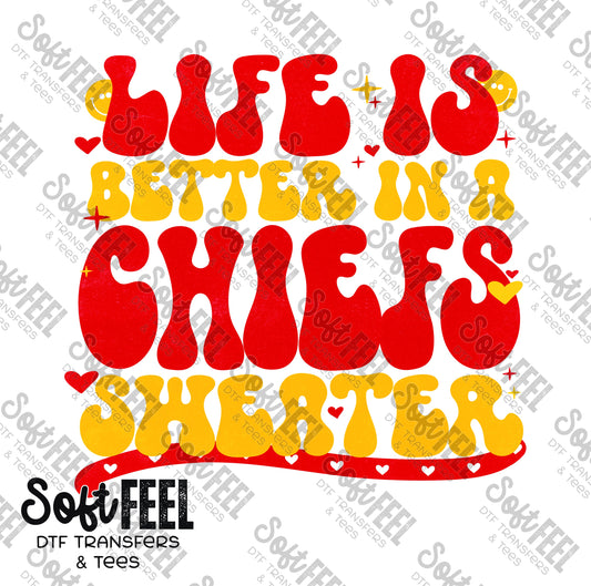 Life Is Better In A Chiefs Sweater - Sports / Women's - Direct To Film Transfer / DTF - Heat Press Clothing Transfer