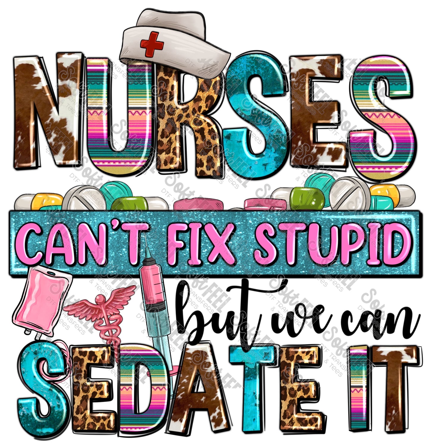 Nurses Can't Fix Stupid But We Can Sedate It - Occupations / Nursing - Direct To Film Transfer / DTF - Heat Press Clothing Transfer