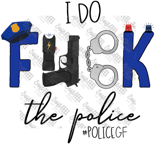 I Do F.ck The Police Police Girlfriend - Public Service / Police - Direct To Film Transfer / DTF - Heat Press Clothing Transfer