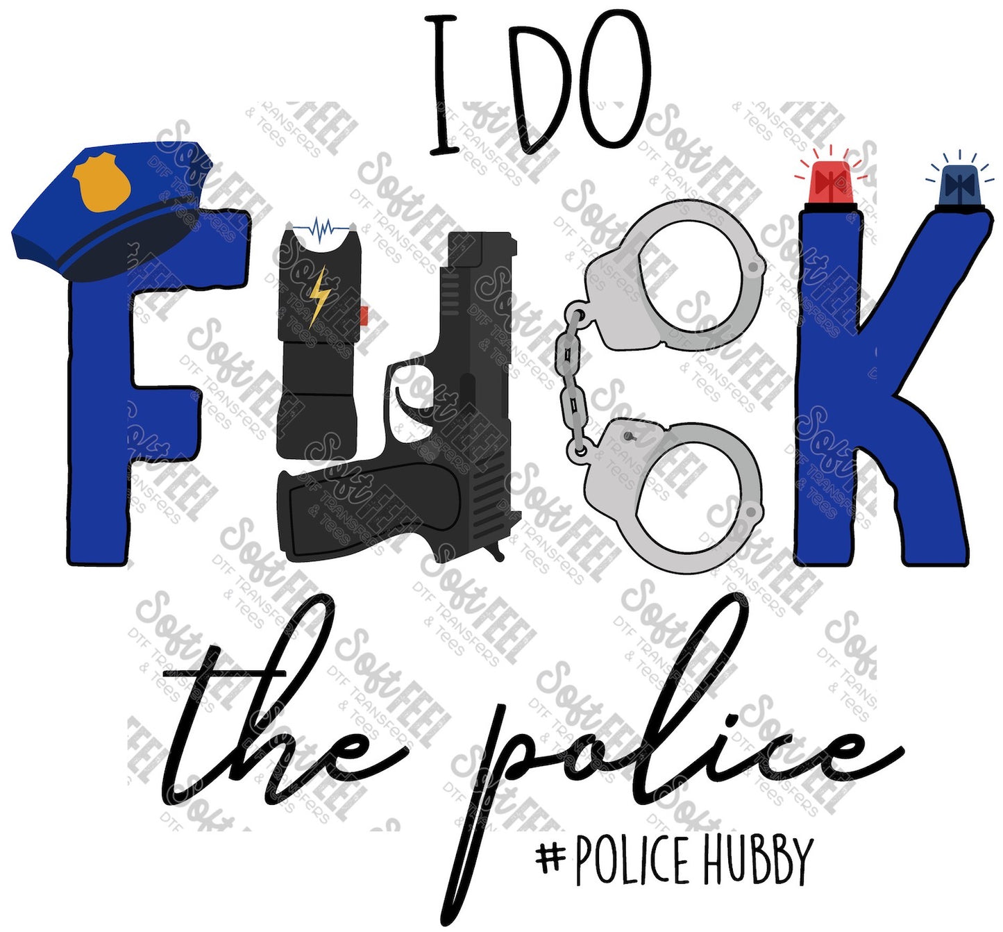 I Do F.ck The Police Police Hubby - Public Service / Police - Direct To Film Transfer / DTF - Heat Press Clothing Transfer