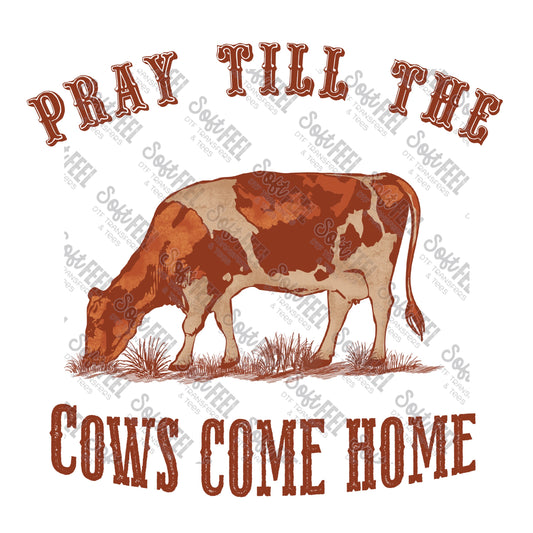 Pray Till The Cows Come Home - Country Western - Direct To Film Transfer / DTF - Heat Press Clothing Transfer