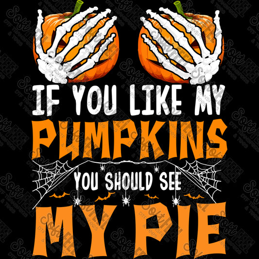 If You Like My Pumpkins You Should See My Pie - Halloween / Snarky Humor - Direct To Film Transfer / DTF - Heat Press Clothing Transfer