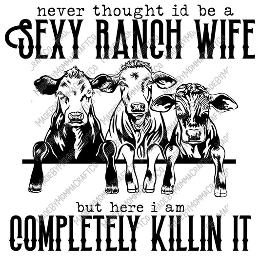 Never Thought I'd Be A Sexy Ranch Wife Cows - Country Western - Cheat Clear Waterslide™ or White Cast Sticker