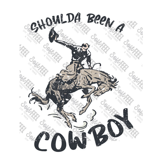 Shoulda Been A Cowboy - Country Western - Direct To Film Transfer / DTF - Heat Press Clothing Transfer