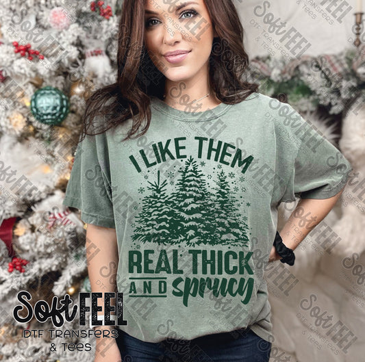 I LIKE THEM REAL THICK AND SPRUCEY - Christmas / Snarky Humor - Direct To Film Transfer / DTF - Heat Press Clothing Transfer