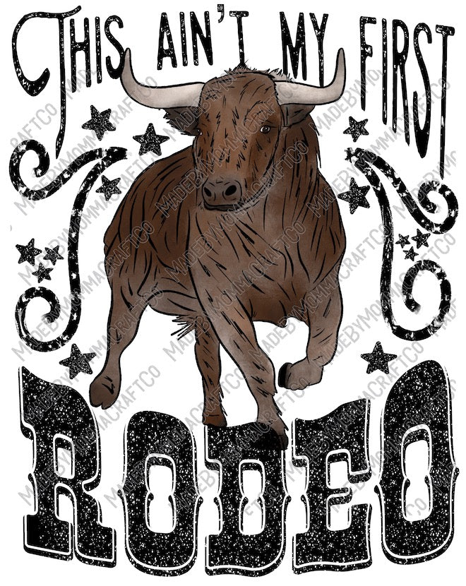 Ain&#39;t My First Rodeo Bull - Country Western - Cheat Clear Waterslide™ or White Cast Sticker