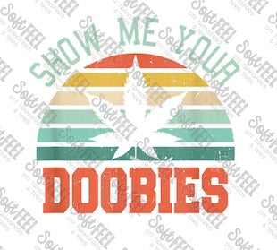 Show me your Doobies - Weed / Marijuana - Direct To Film Transfer / DTF - Heat Press Clothing Transfer