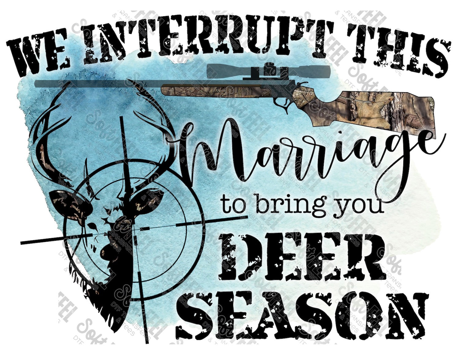 We Interrupt This Marriage Deer Season Camo - Hunting / Men&#39;s - Direct To Film Transfer / DTF - Heat Press Clothing Transfer
