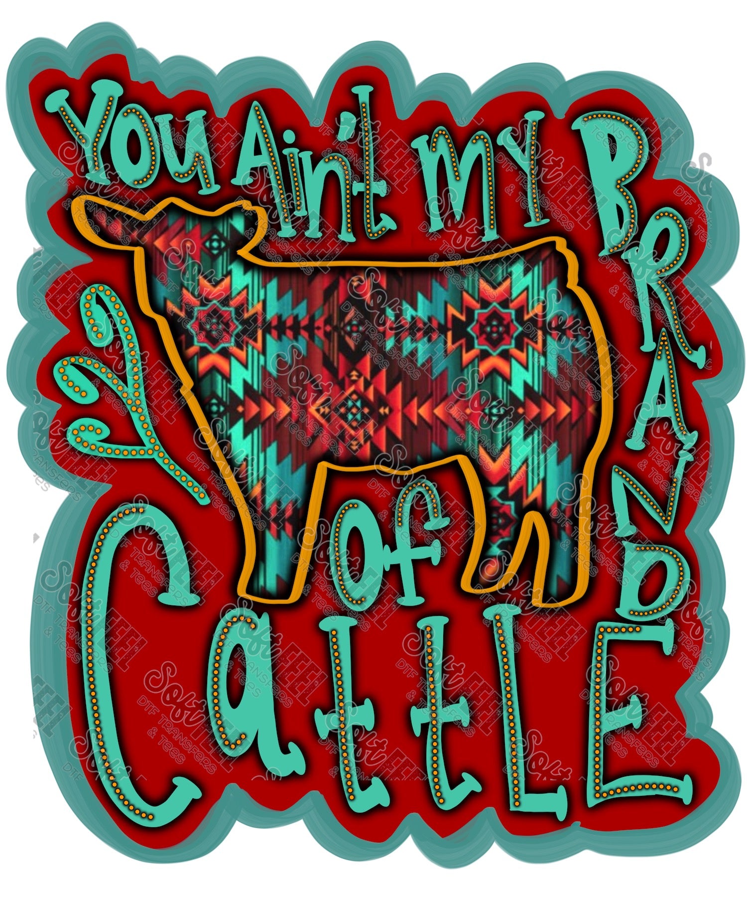 You Ain&#39;t My Brand - Country Western - Direct To Film Transfer / DTF - Heat Press Clothing Transfer