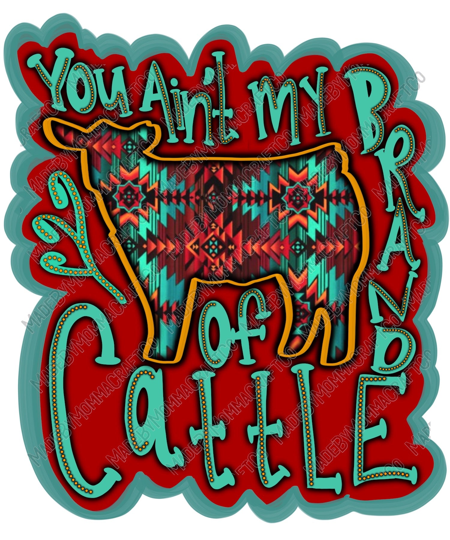 You Ain&#39;t My Brand of Cattle - Country Western - Cheat Clear Waterslide™ or White Cast Sticker