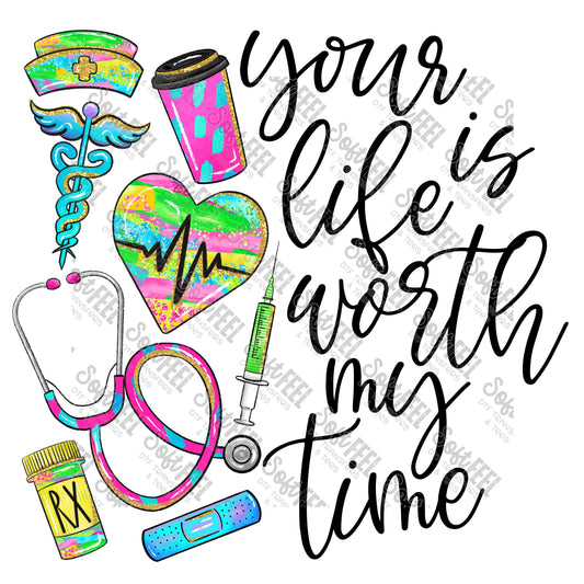 Your Life Is Worth My Time Colorful Nurse  - Occupations / Nursing - Direct To Film Transfer / DTF - Heat Press Clothing Transfer