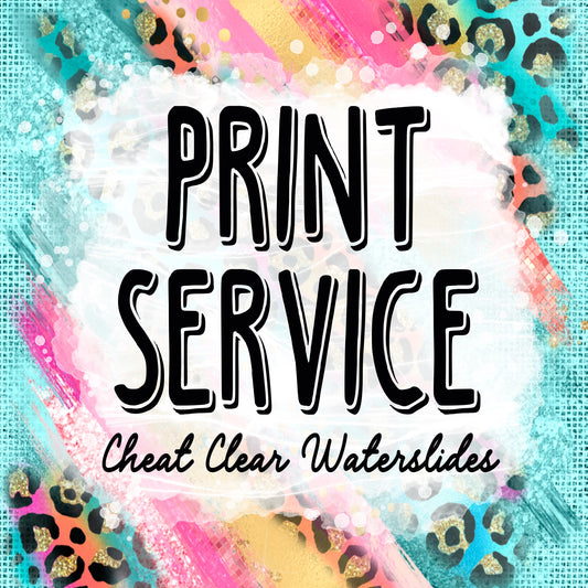Print Service - Cheat Clear Waterslide® Laser Printed