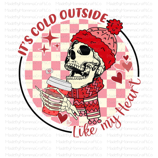 It’s cold outside, like my heart skeleton valentines - Cheat Clear Waterslide™ or White Cast Sticker