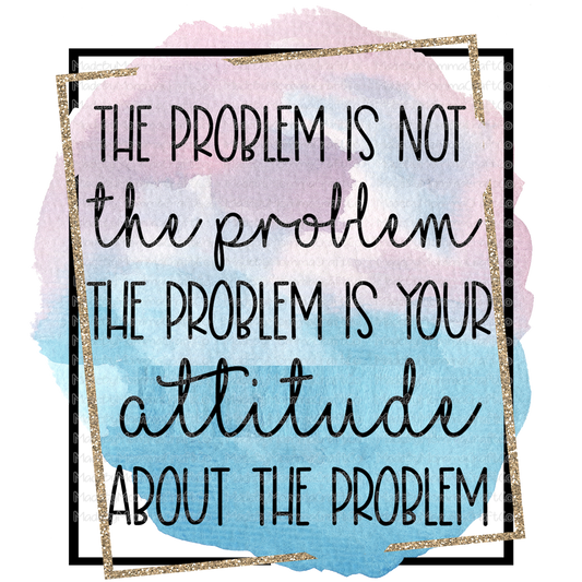 The Problem Is Your Attitude Motivational - Cheat Clear Waterslide™ or White Cast Sticker