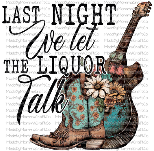 Last night we let the liquor talk country western boots  - Cheat Clear Waterslide Decal or Digital Download