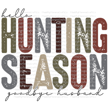 HELLO HUNTING SEASON GOODBYE HUSBAND -Cheat Clear Waterslide™ or White Cast Sticker