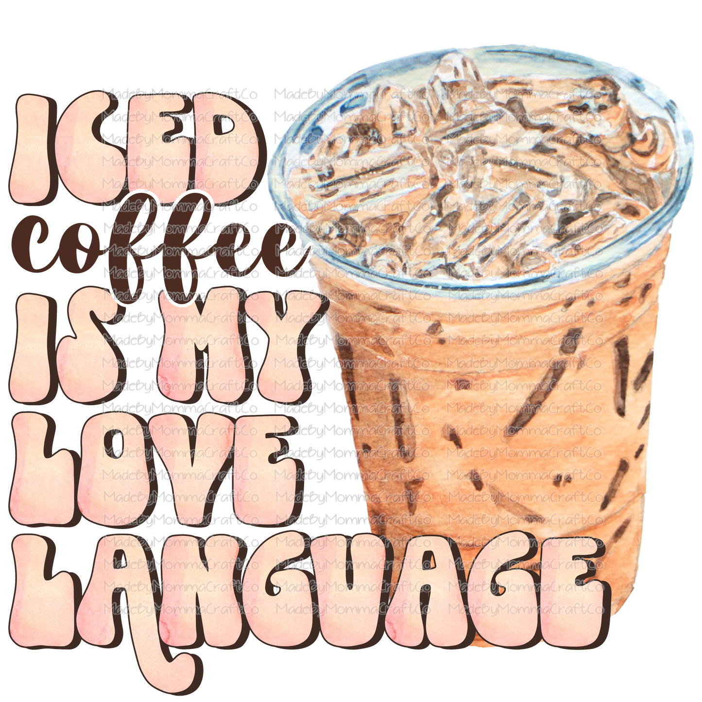 Iced Coffee Is My Love Language - Cheat Clear Waterslide™ or White Cast Sticker