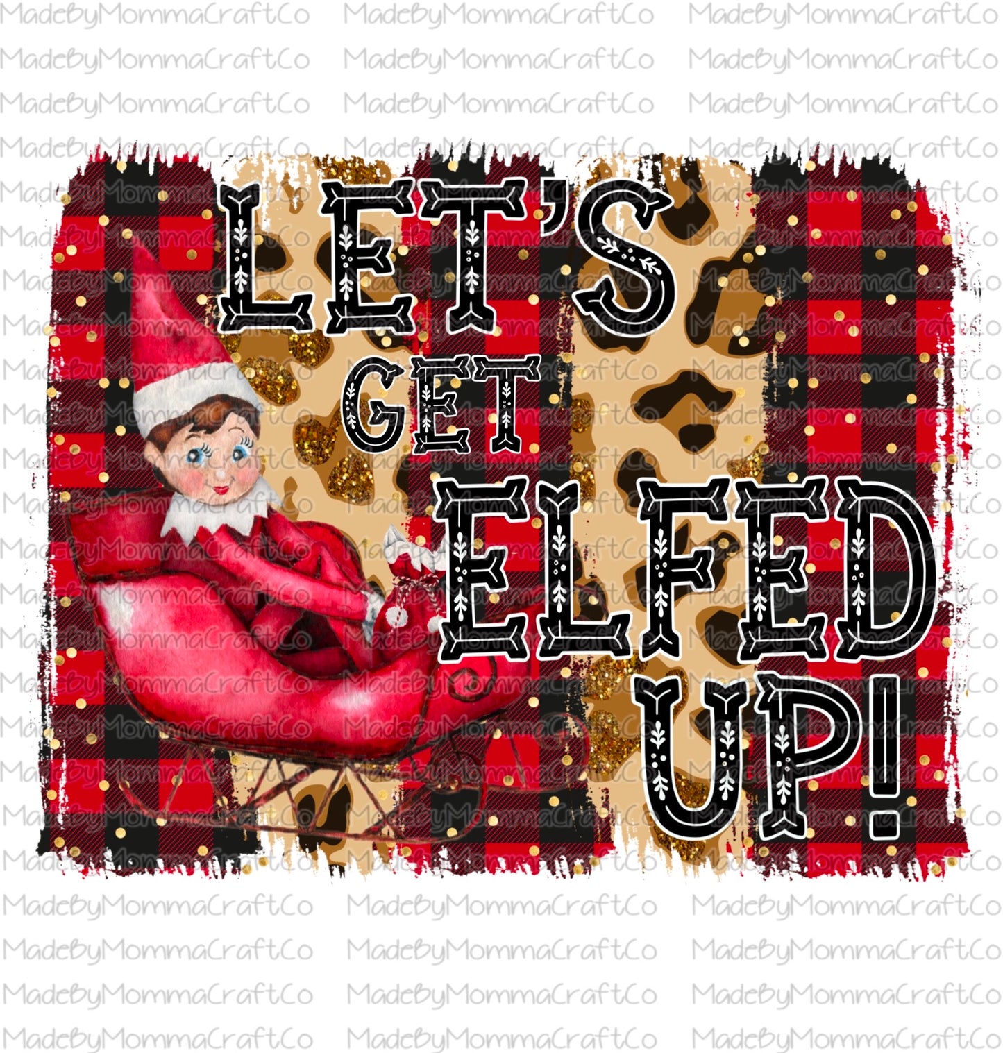 Lets get elfed up - christmas elf on the shelf - laser printed or digital waterslide decal