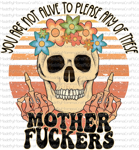 You Are Not Alive To Please Any Of These Mother Fuckers Skeleton - Cheat Clear Waterslide Decal or Digital Download