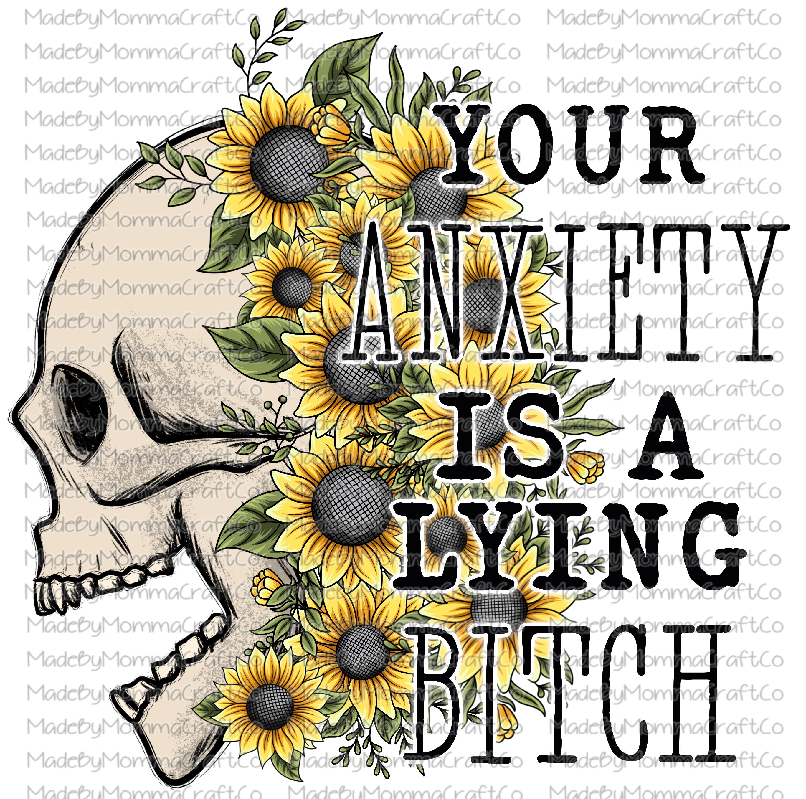 Your Anxiety is a Lying Bitch Skeleton Skull Floral Sunflowers - Cheat Clear Waterslide Decal or Digital Download