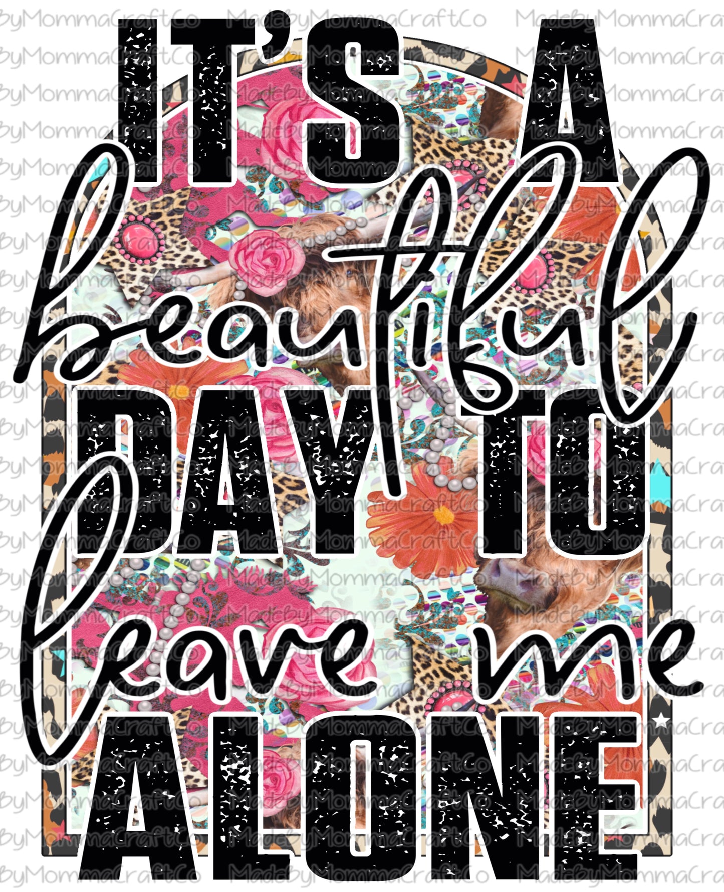 It's a Beautiful Day to Leave Me Alone Humor - Cheat Clear Waterslide Decal or Digital Download