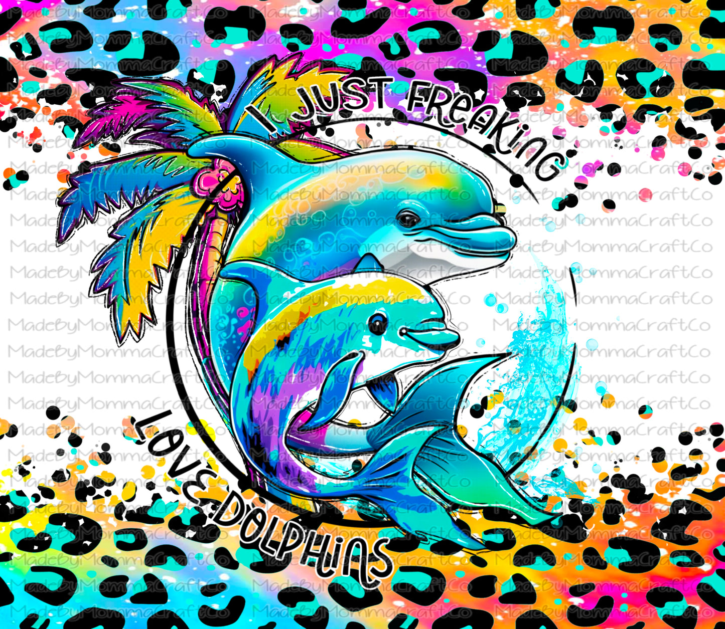 I Just Freakin Love Dolphins Sublimation Tumbler Wrap - Or Clear Waterslide Wrap - Or Digital Download