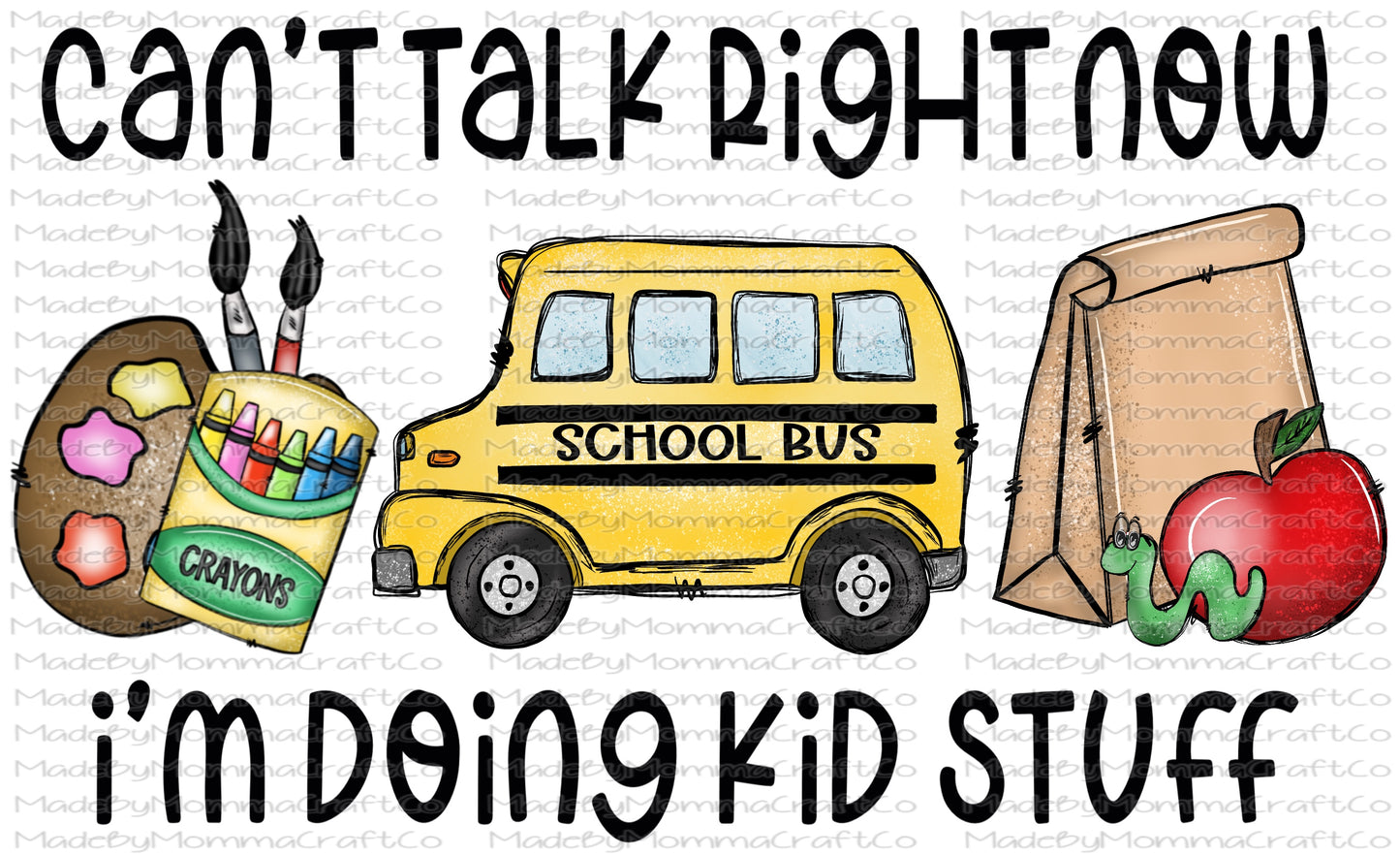 Can't Talk Right Now I'm Doing Kid Stuff School Bus - Cheat Clear Waterslide Decal or Digital Download