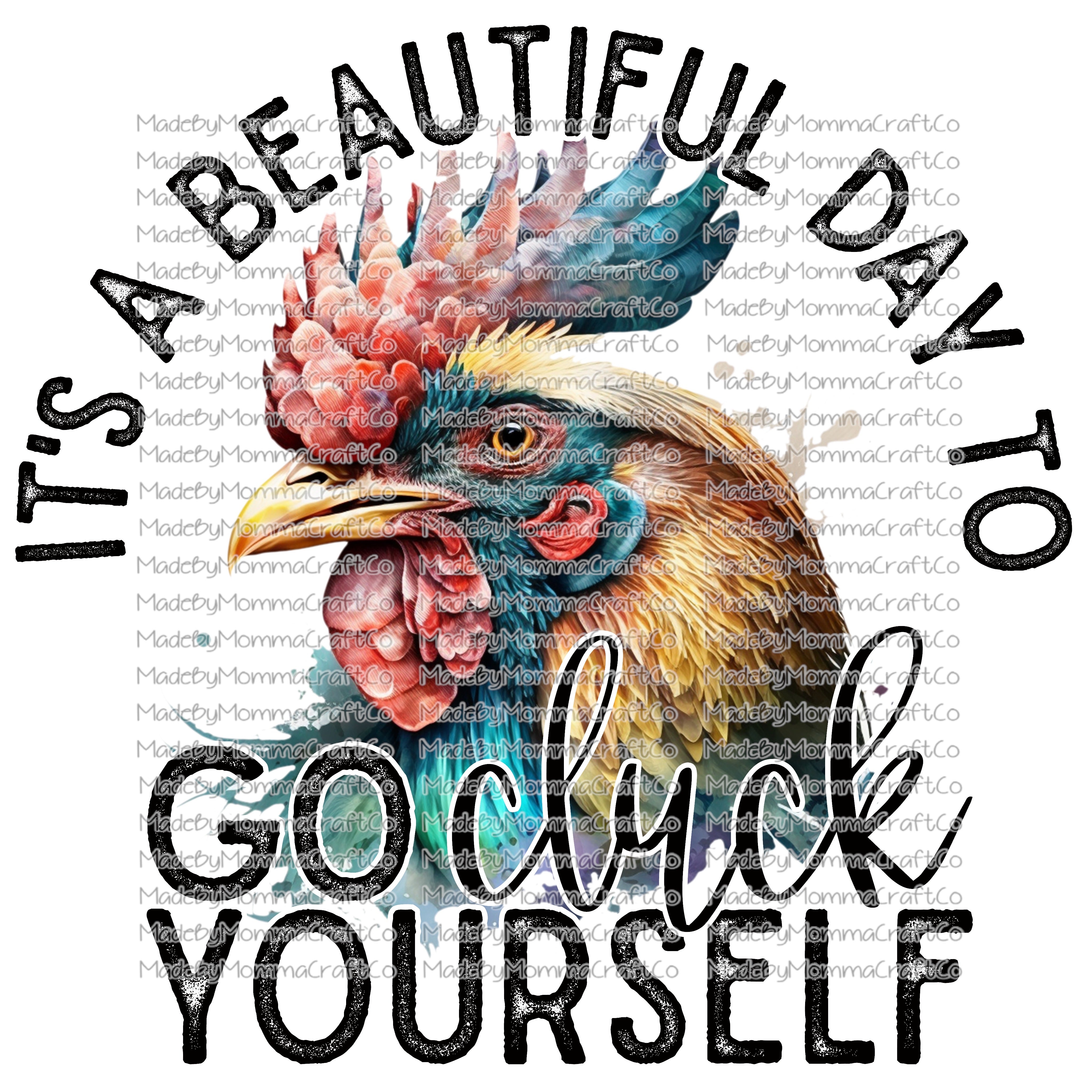 IT&#39;S A BEAUTIFUL DAY TO GO CLUCK YOURSELF - Cheat Clear Waterslide™ or UV DTF Sticker