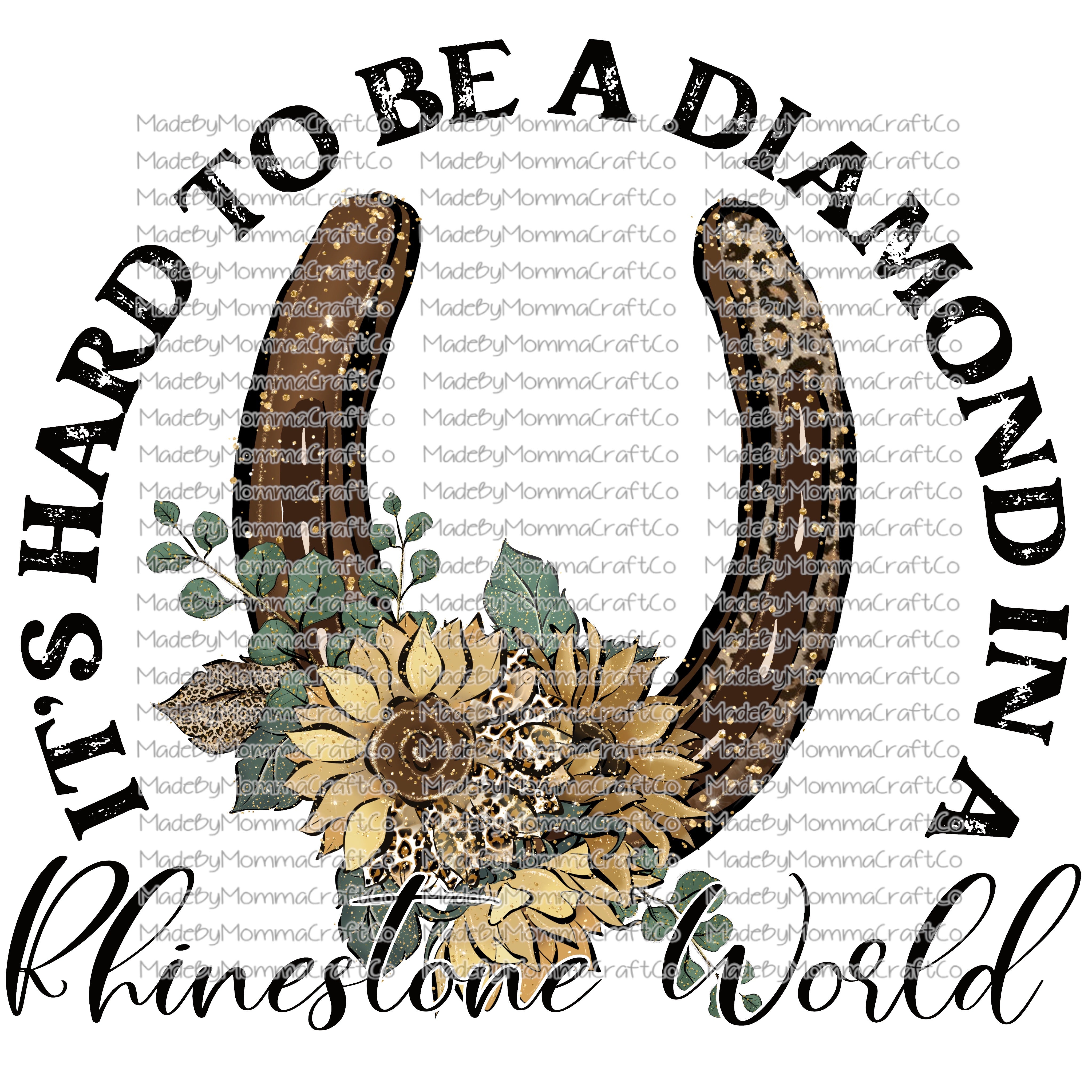 IT&#39;S HARD TO BE A DIAMOND IN A RHINESTONE WORLD - Cheat Clear Waterslide™ or UV DTF Sticker