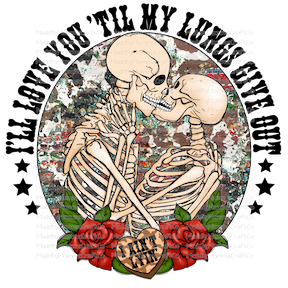 I'LL LOVE YOU TIL MY LUNGS GIVE OUT Valentines Skeleton - Cheat Clear Waterslide™ or White Cast Sticker