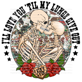 I'LL LOVE YOU TIL MY LUNGS GIVE OUT Valentines Skeleton - Cheat Clear Waterslide™ or Cheat Clear Sticker Decal